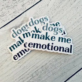 Dogs Make Me Emotional Sticker